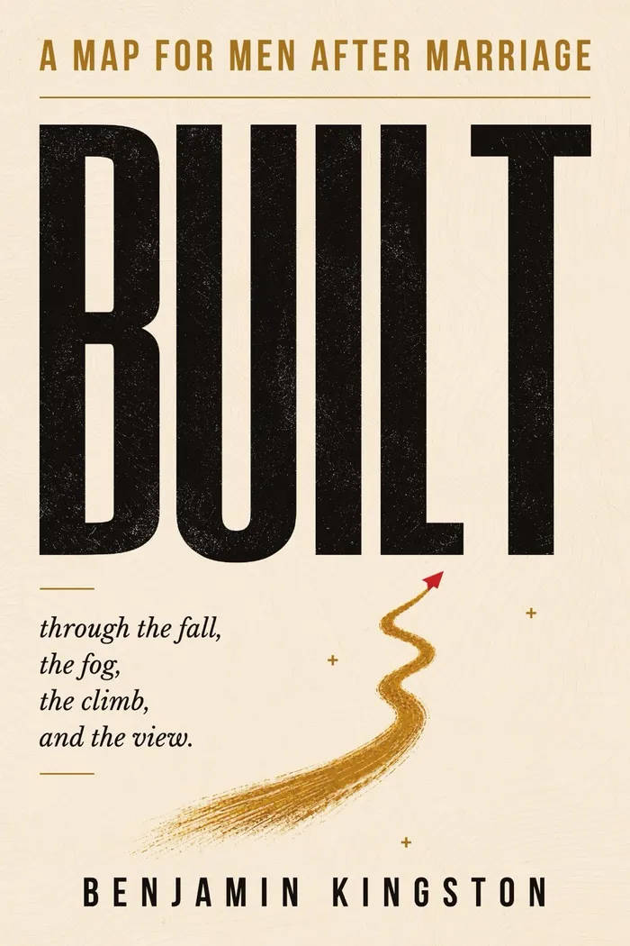 BUILT: A Map for Men After Marriage, by Benjamin Kingston